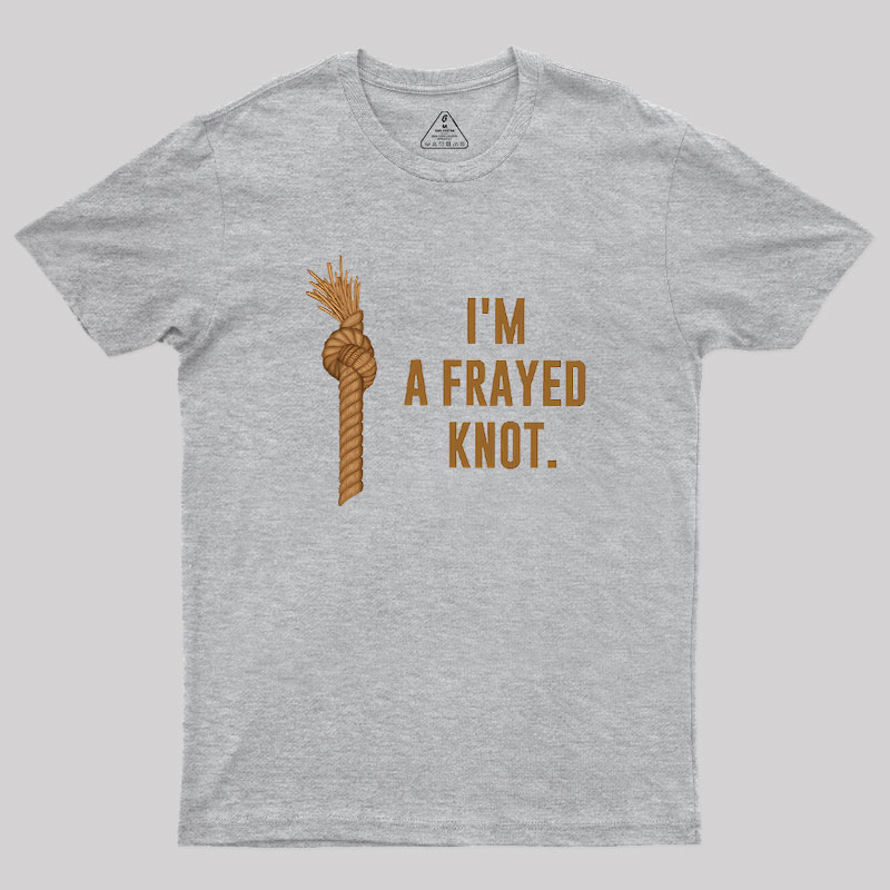I'm A Frayed Knot Geek T-Shirt