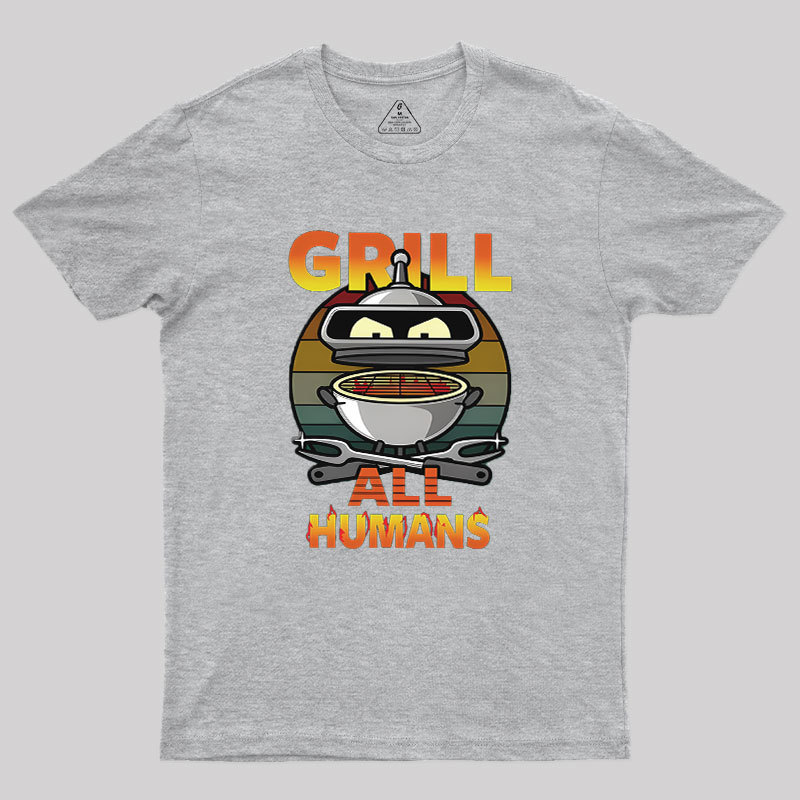 Grill All Humans Geek T-Shirt