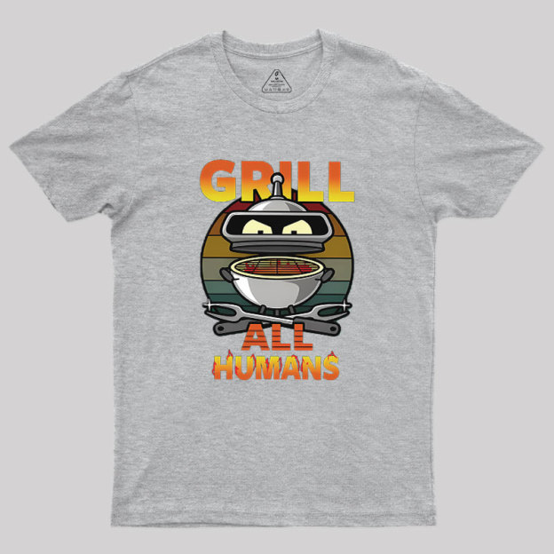 Grill All Humans Geek T-Shirt