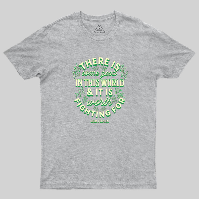 There is Some Good in This World Geek T-Shirt