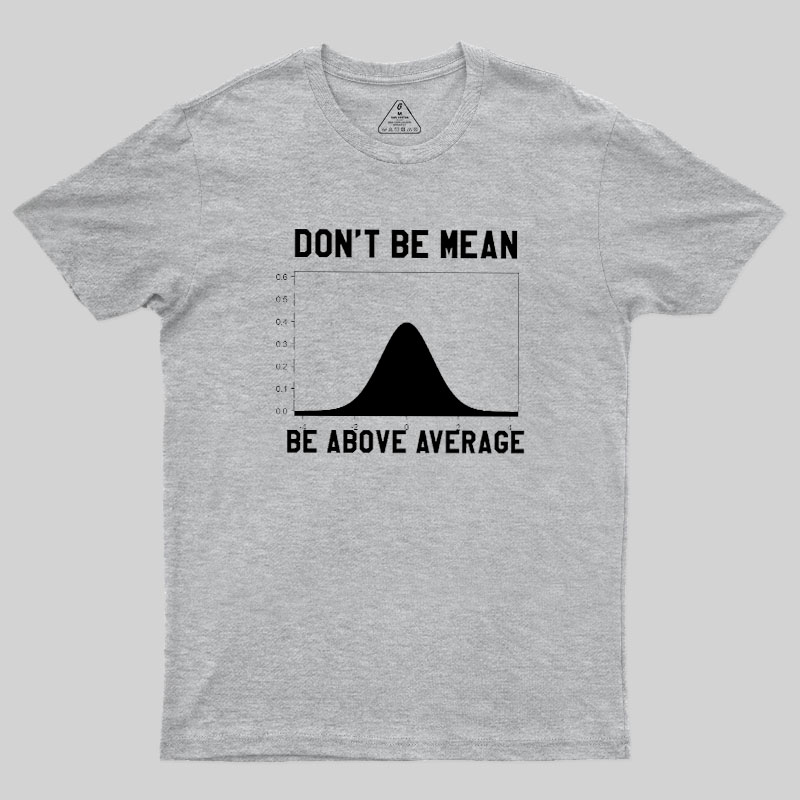 Nerdy Don't Be Mean Be Above Average Science Geek T-Shirt