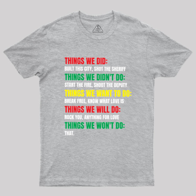 Things We Did Built This City Shot The Sheriff Geek T-Shirt
