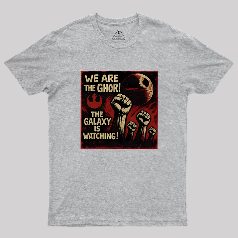 We Are The Ghor The Galaxy Is Watching Geek T-Shirt