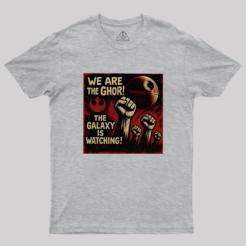 We Are The Ghor The Galaxy Is Watching Geek T-Shirt