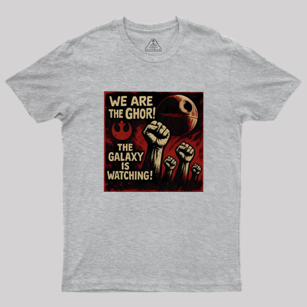 We Are The Ghor The Galaxy Is Watching Geek T-Shirt