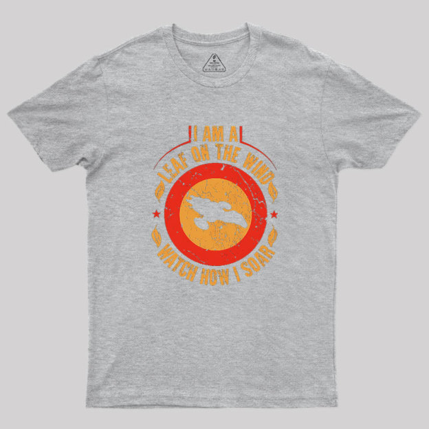 I Am A Leaf On The Wind Firefly Geek T-Shirt