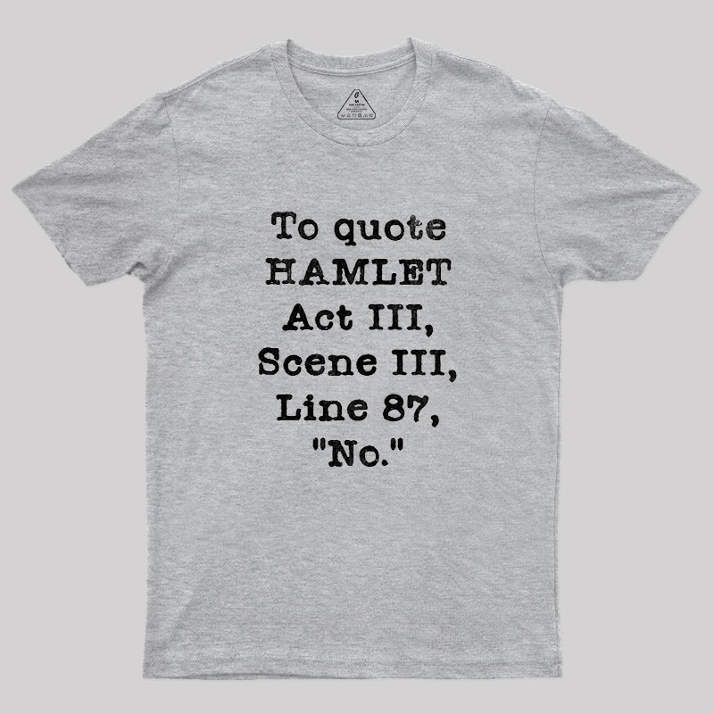 To Quote Hamlet Act III Geek T-Shirt