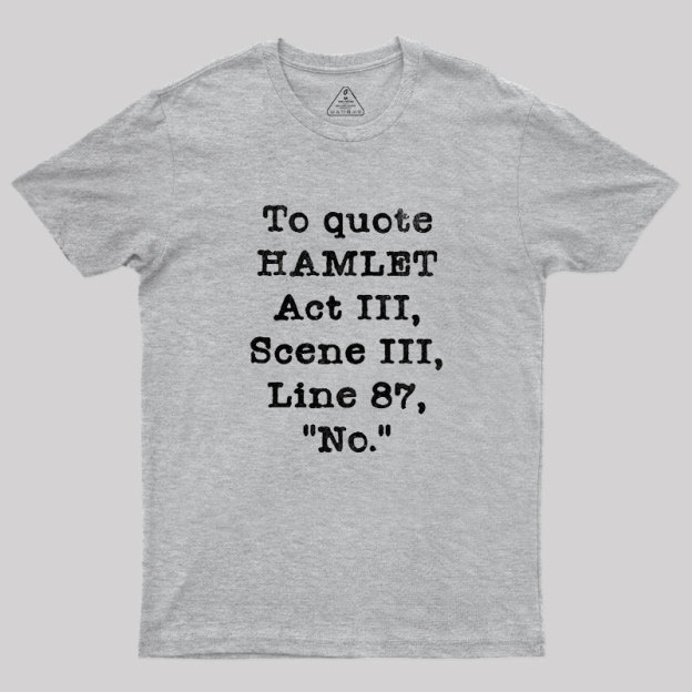 To Quote Hamlet Act III Geek T-Shirt
