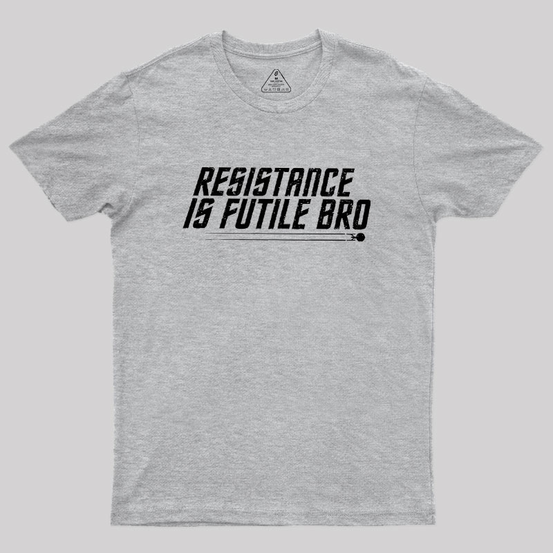 Resistance Is Futile Bro Geek T-Shirt