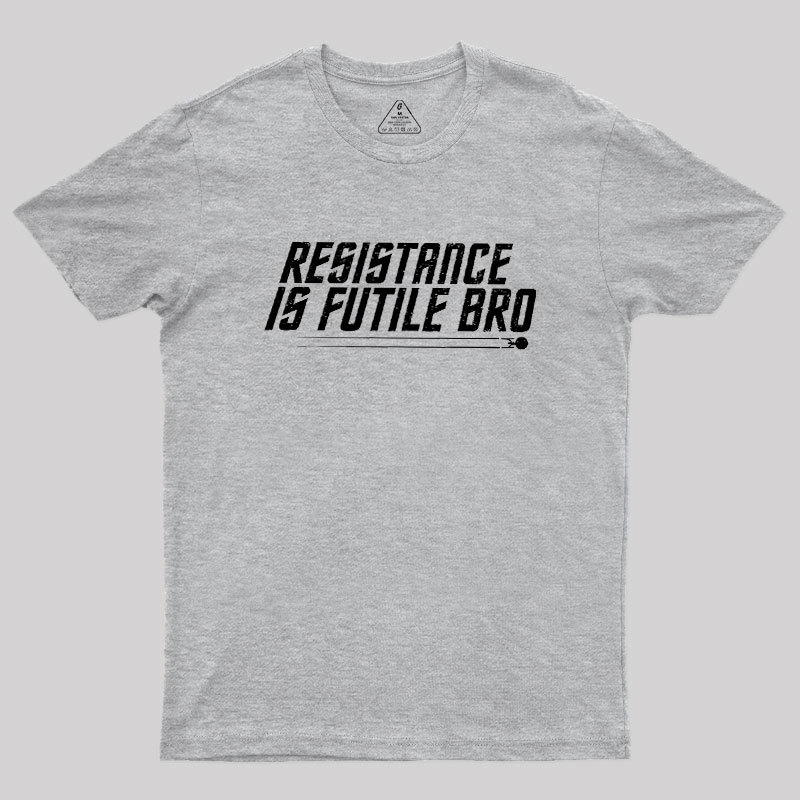 Resistance Is Futile Bro Geek T-Shirt