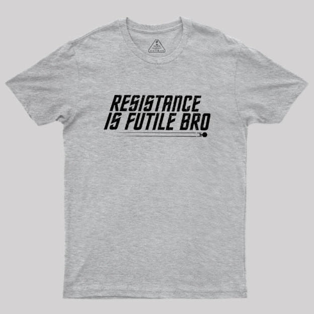 Resistance Is Futile Bro Geek T-Shirt