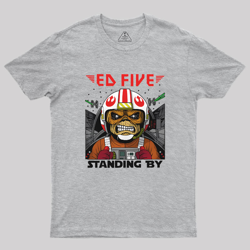 Ed Five Standing By Geek T-Shirt