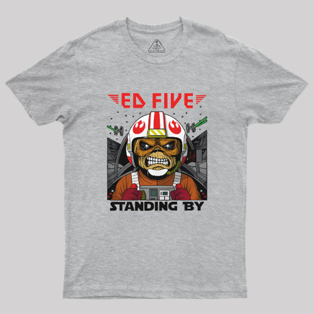 Ed Five Standing By Geek T-Shirt