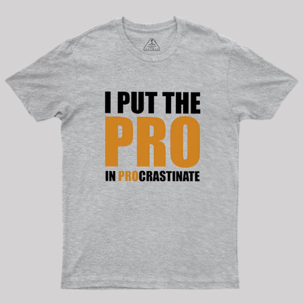 I Put The PRO In Procrastination Geek T-Shirt