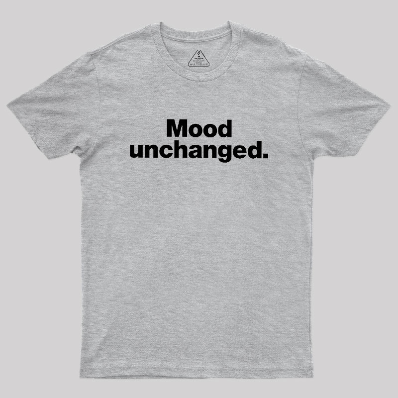 Mood Unchanged Geek T-Shirt