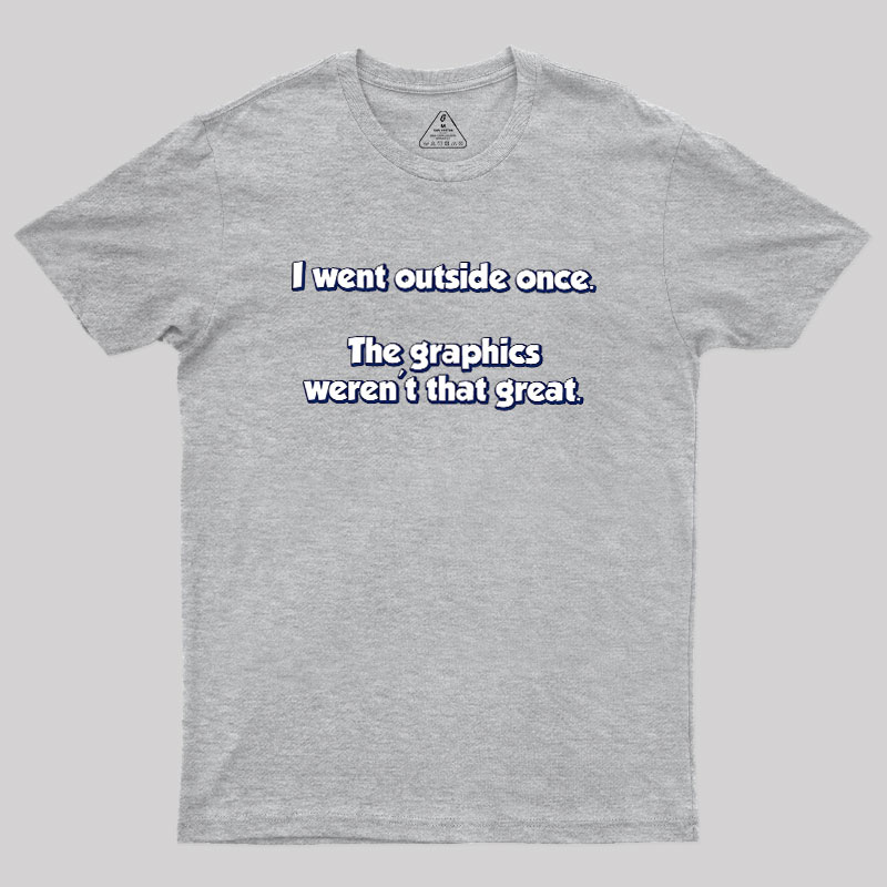 I Went Outside Once Geek T-Shirt