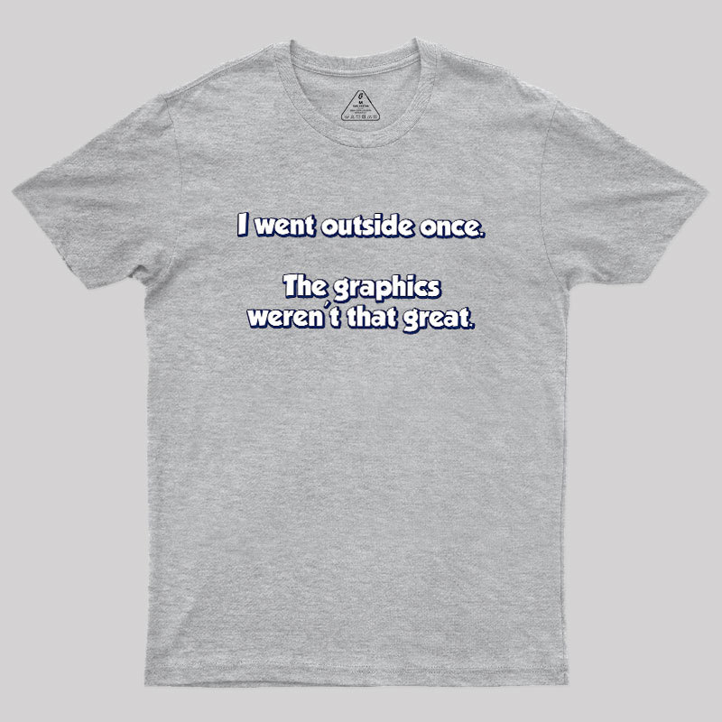 I Went Outside Once Geek T-Shirt