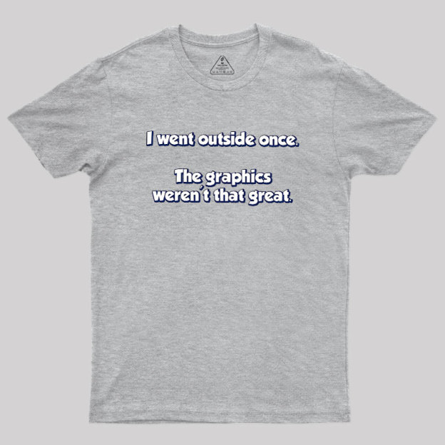 I Went Outside Once Geek T-Shirt