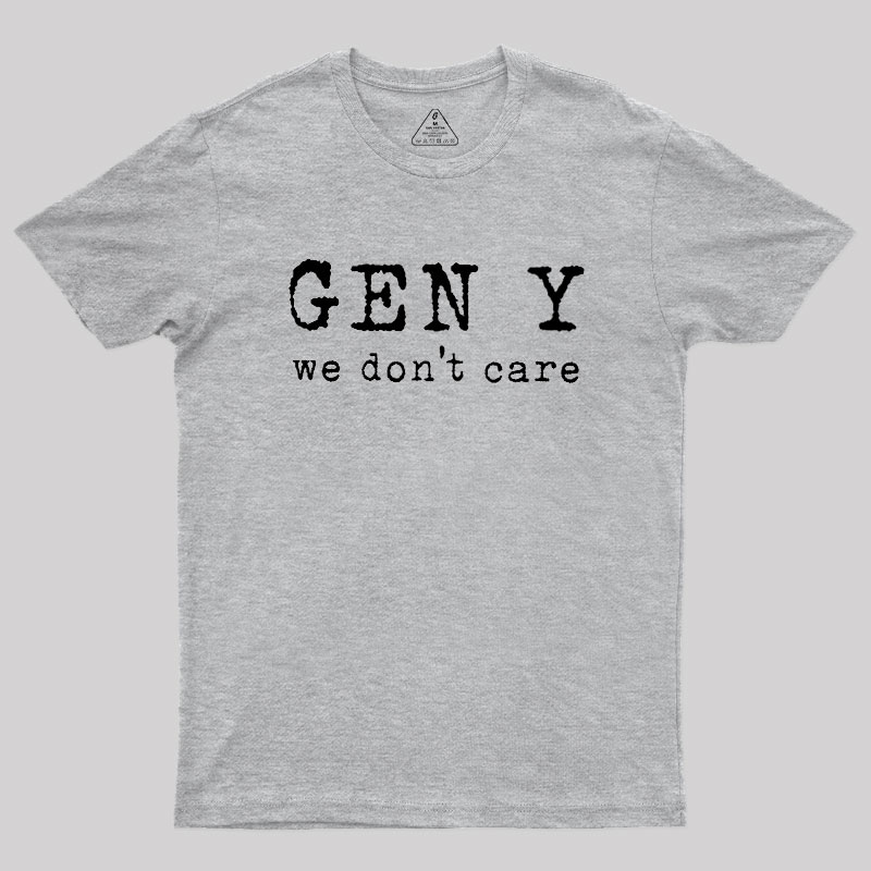 Gen Y: We Don't Care Geek T-Shirt