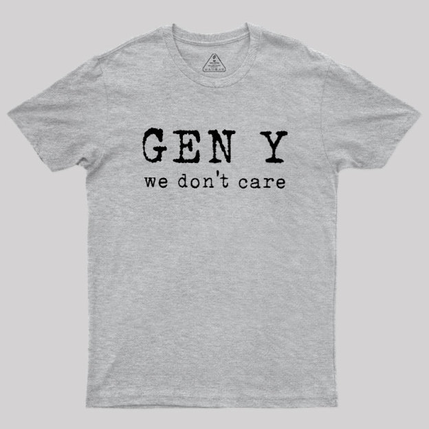 Gen Y: We Don't Care Geek T-Shirt