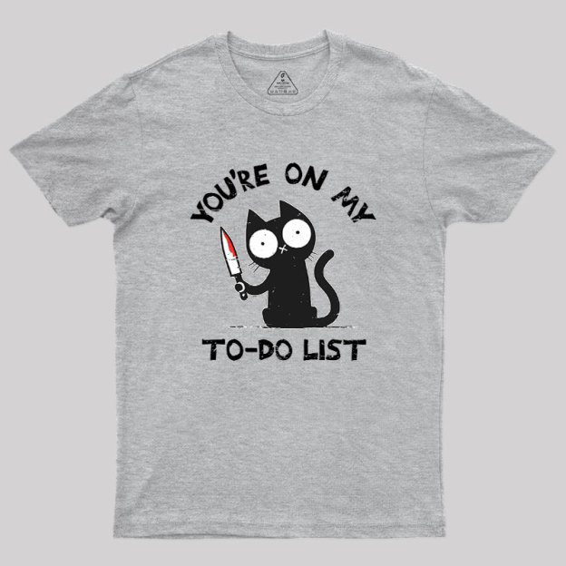 You're On My To-Do List Geek T-Shirt