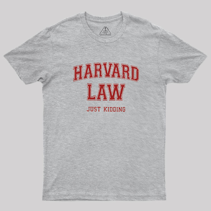 Harvard Law (Just Kidding) Geek T-Shirt
