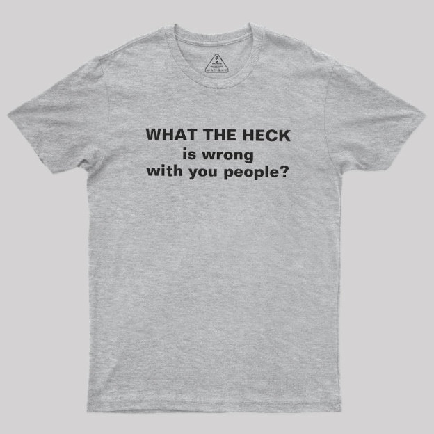 Funny What The Heck Geek T-Shirt