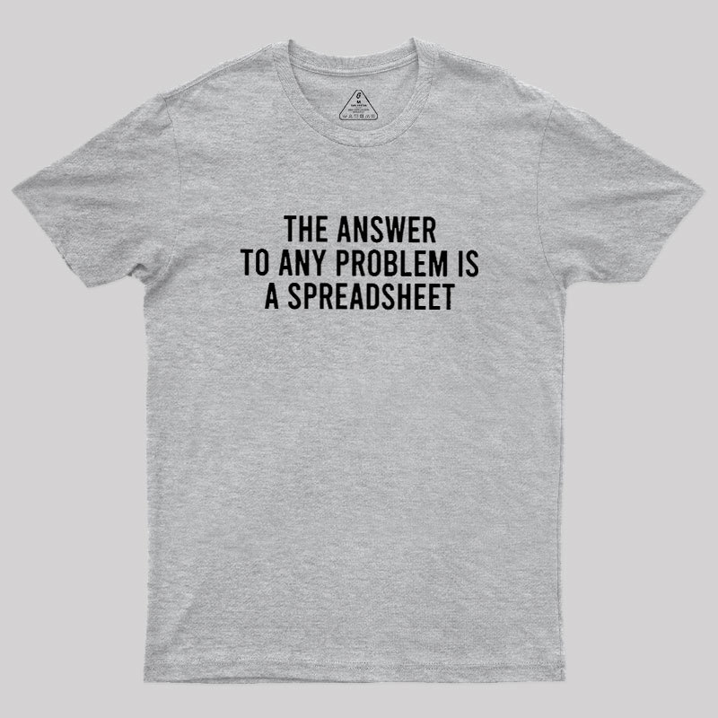The Answer To Any Problem Is A Spreadsheet Geek T-Shirt