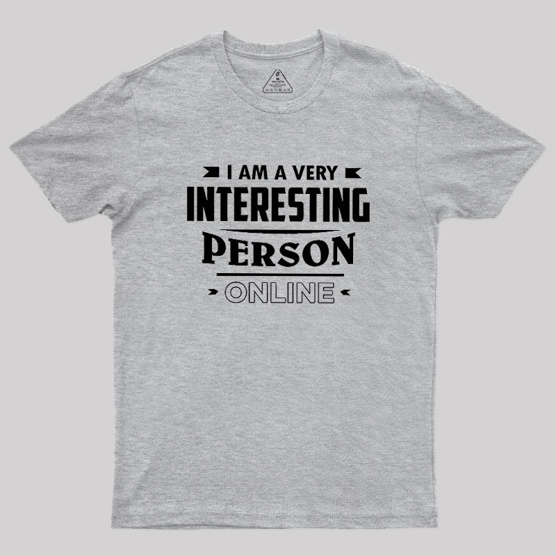 I Am A Very Interesting Person ONLINE Geek T-Shirt