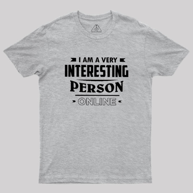 I Am A Very Interesting Person ONLINE Geek T-Shirt
