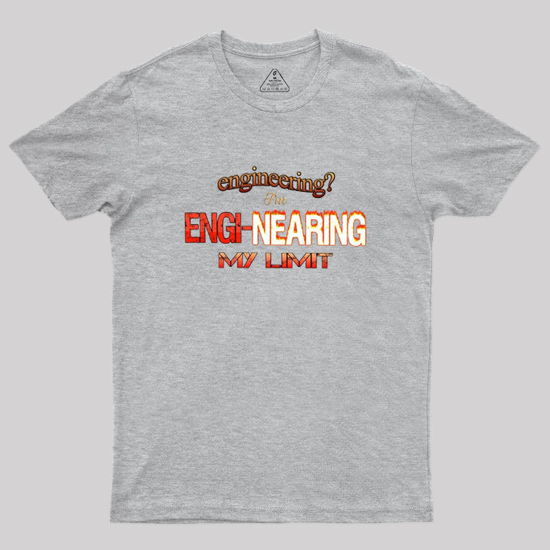 Engineering Im Engi-nearing My Limit Engineer Geek T-Shirt
