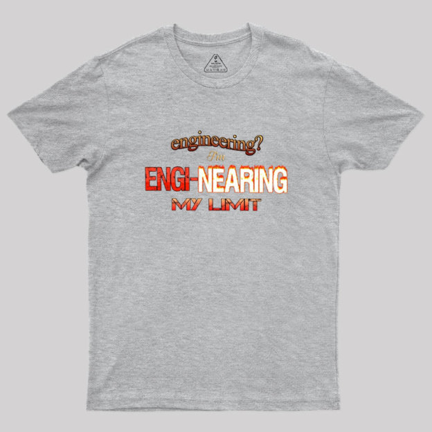 Engineering Im Engi-nearing My Limit Engineer Geek T-Shirt