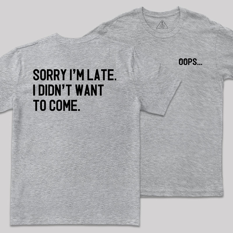 Sorry Im Late Front and Back Printed Geek T-Shirt