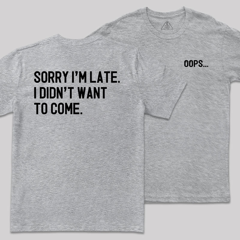 Sorry Im Late Front and Back Printed Geek T-Shirt