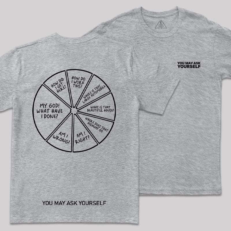 You May Ask Yourself Front and Back Printing Geek T-Shirt