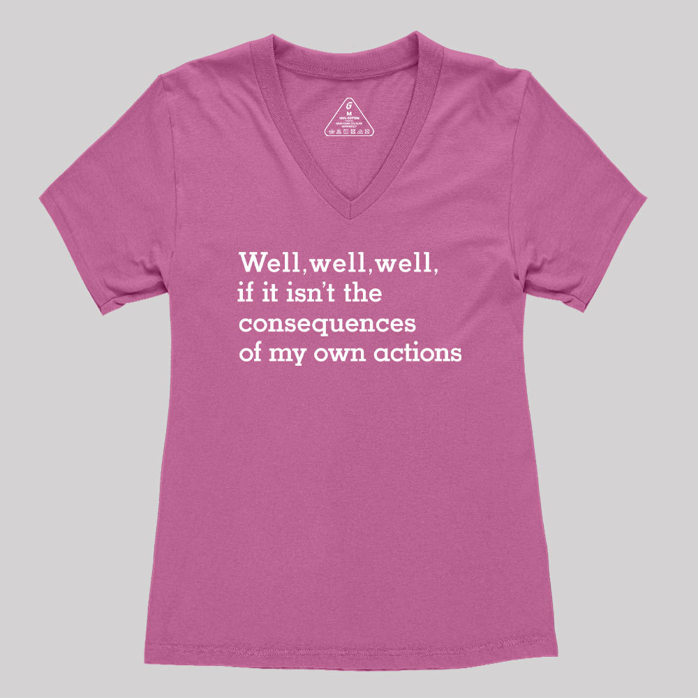 Well Well Well If It Isn't The Consequences of My Own Actions  Women's V-Neck T-shirt
