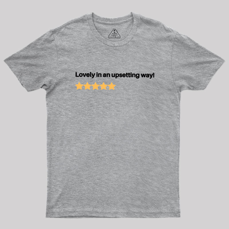 Lovely in an Upsetting Way Geek T-Shirt