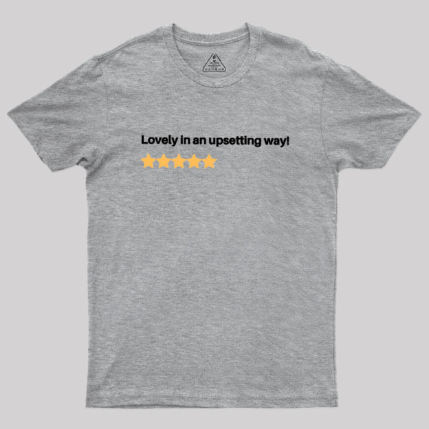 Lovely in an Upsetting Way Geek T-Shirt