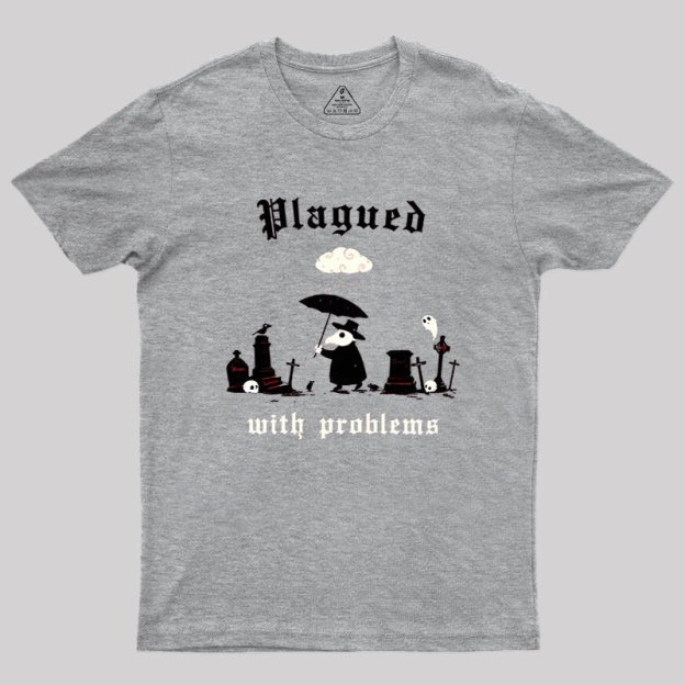 Plagued With Problems Geek T-Shirt