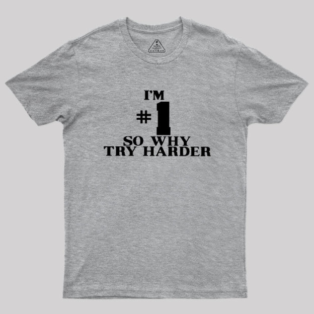 I'm #1 So Why Try Harder Geek T-Shirt