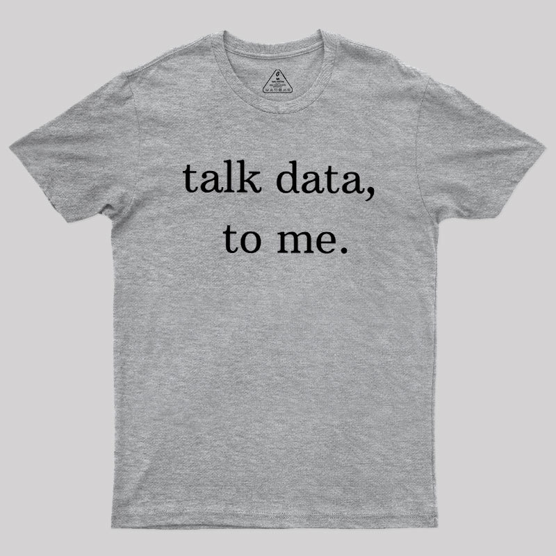 Talk Data to Me Geek T-Shirt