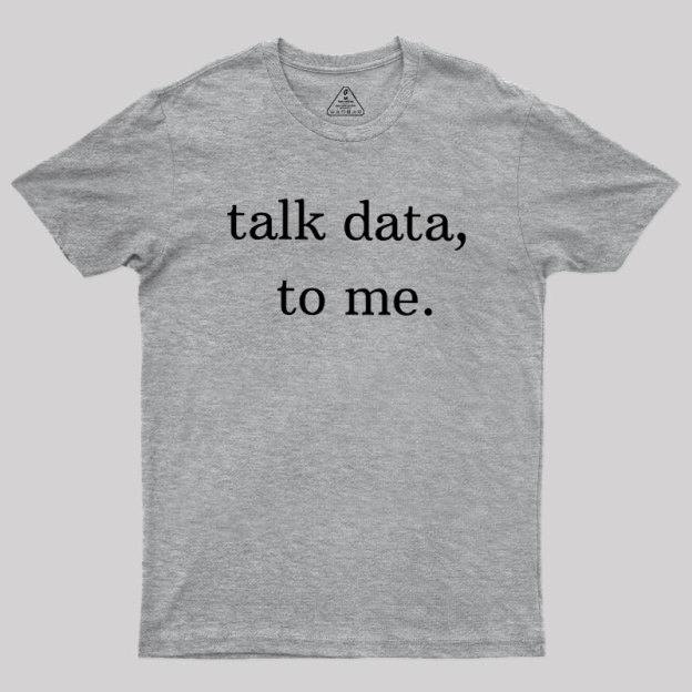 Talk Data to Me Geek T-Shirt