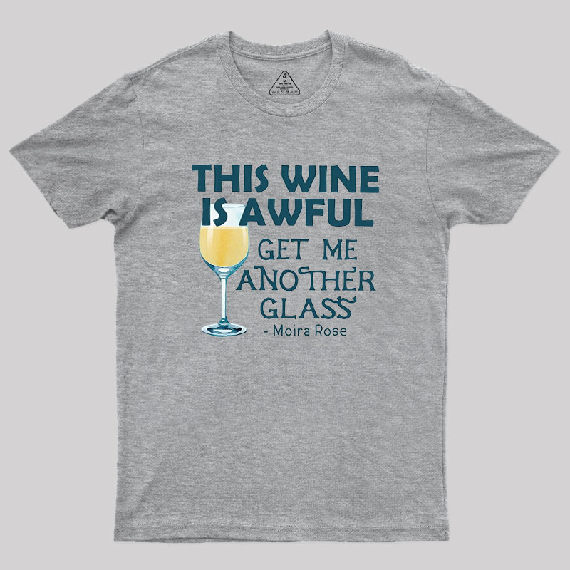 This Wine is Awful Get Me Another Glass Geek T-Shirt