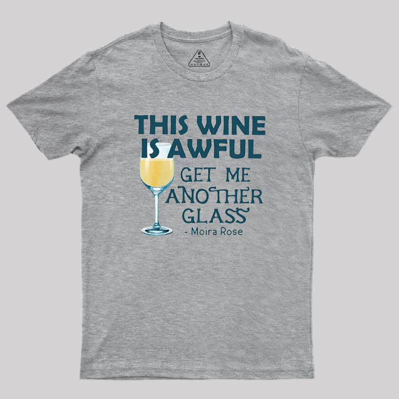 This Wine is Awful Get Me Another Glass Geek T-Shirt