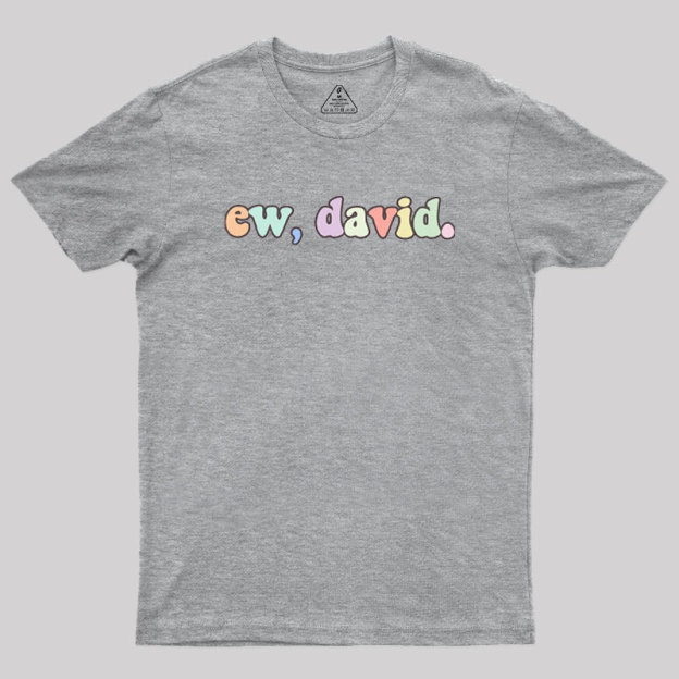 Ew David Geek T-Shirt