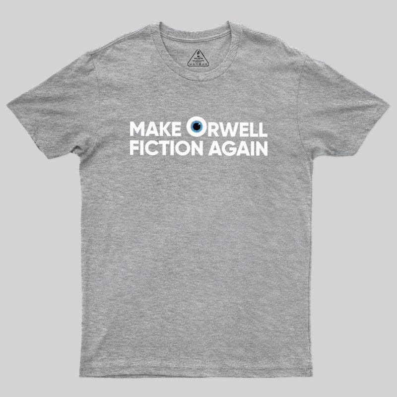 Make Orwell Fiction Again Geek T-Shirt