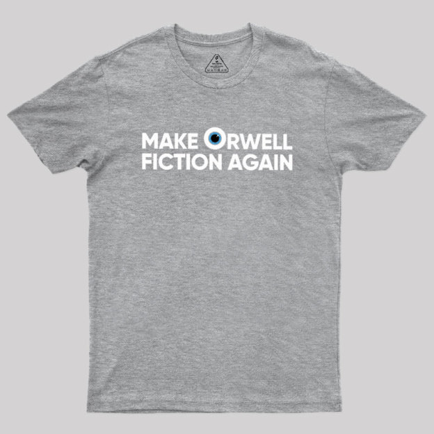Make Orwell Fiction Again Geek T-Shirt