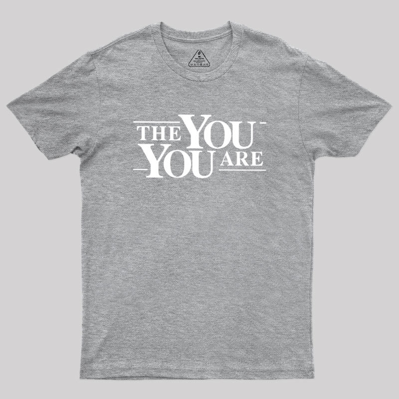 The You You Are Geek T-Shirt