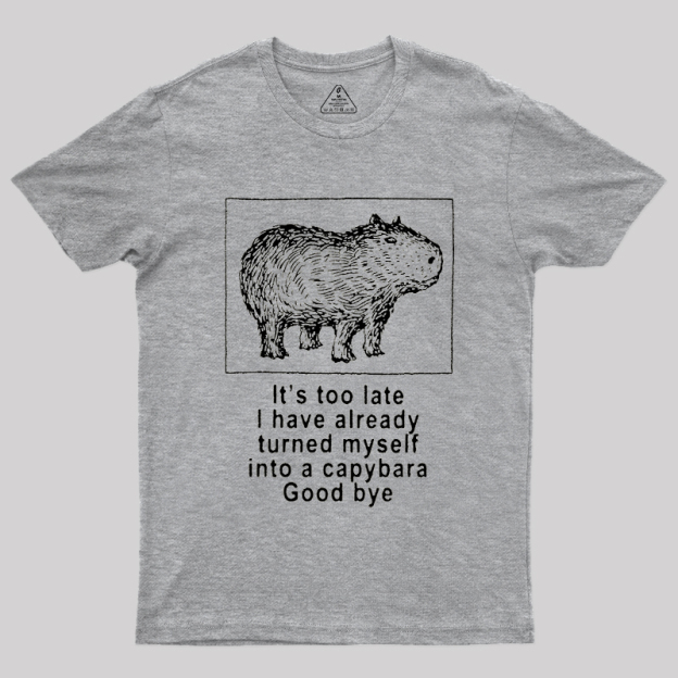 I have turned myself into a capybara Geek T-Shirt