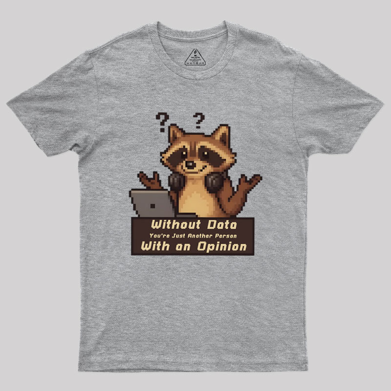 Without Data You're Just Another Person Geek T-Shirt